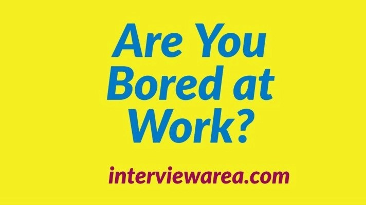 Are You Bored at Work?