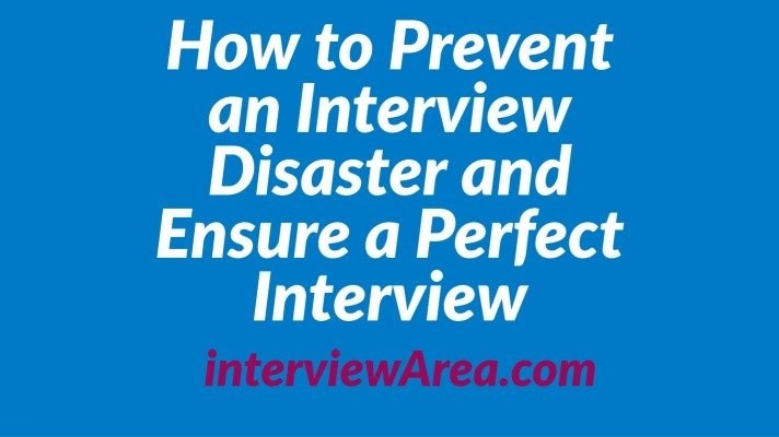 How to Prevent an Interview Disaster and Ensure a Perfect Interview
